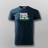 There, It Should Work Now T-shirt For Men