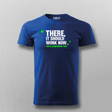 There, It Should Work Now T-shirt For Men