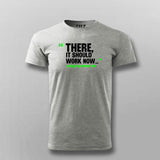 There, It Should Work Now T-shirt For Men