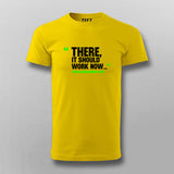 There, It Should Work Now T-shirt For Men