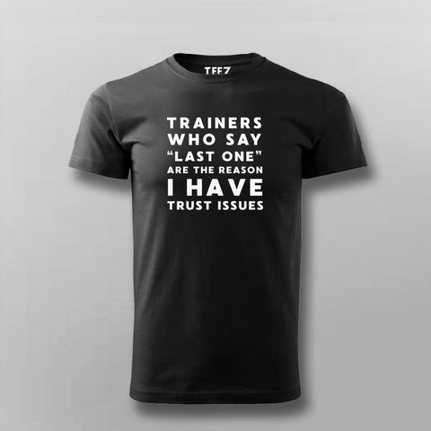 Trainers Who Say Last One Are The Reason I Have Trust Issues T-shirt For Men