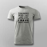 Trainers Who Say Last One Are The Reason I Have Trust Issues T-shirt For Men