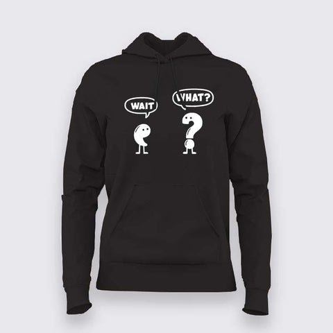 Wait What Hoodie For Women