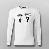 Wait What T-shirt full sleeve For Men