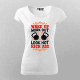 Wake Up Work Out Look Hot Kick Ass T-Shirt For Women