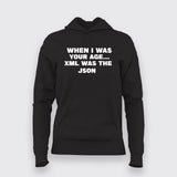 When I Was Your Age...Xml Was The Json Hoodies For Women