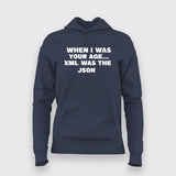 When I Was Your Age...Xml Was The Json Hoodies For Women