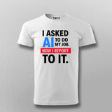 AI Took My Job T-Shirt For Men – Reporting to the Algorithm Now
