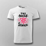 Y’all Need Science T-Shirt For Men - Smart & Funny Science Lover