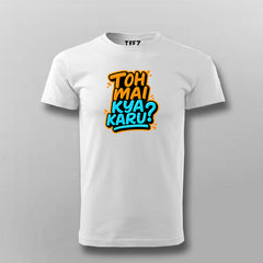 Toh Mai Kya Karu Funny Hindi T-shirt For Men