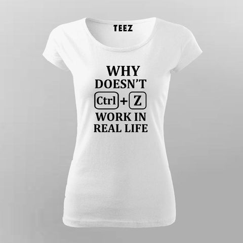 Why Doesn't CTRL+Z Work in Real Life T-Shirt For Women –