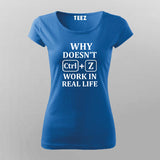 Why Doesn't CTRL+Z Work in Real Life T-Shirt For Women