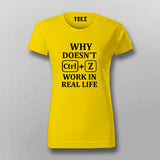 Why Doesn't CTRL+Z Work in Real Life T-Shirt For Women