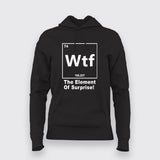 Wtf - The Element of Surprise Hoodies For Women