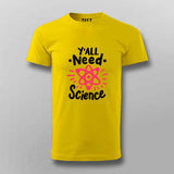 Y’all Need Science T-Shirt For Men - Smart & Funny Science Lover
