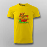 Aap Bhaad Mein Khud Jaoge Drop Funny T-shirt For Men