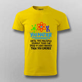 You Matter Until You Don’t T-Shirt For Men - Funny Science Lover
