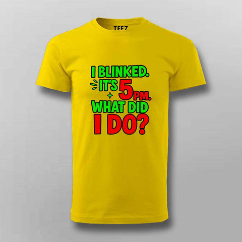 I Blinked, It's 5 PM T-Shirt For Men – Dev Time Warp Edition