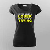 You'Re Never A Loser Until You Quit Trying T-Shirt For Women