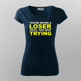 You'Re Never A Loser Until You Quit Trying T-Shirt For Women