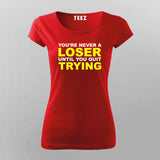 You'Re Never A Loser Until You Quit Trying T-Shirt For Women