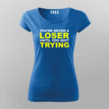 You'Re Never A Loser Until You Quit Trying T-Shirt For Women