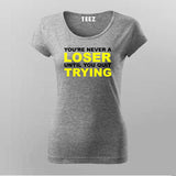 You'Re Never A Loser Until You Quit Trying T-Shirt For Women