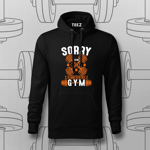 Sorry, I Can’t. I Have to Go to the Gym Hoodie For Men