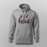 Let’s Get Fizzical Hoodie for Men – Online India Cool Tee