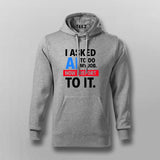 AI Took My Job Hoodie For Men – Reporting to the Algorithm Now
