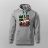 Update Pending Hoodie For Men – For Half-Human, Half-Software Souls