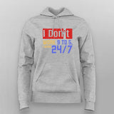 I Don’t Work 9 to 5, I Work 24/7 Hoodie For Women