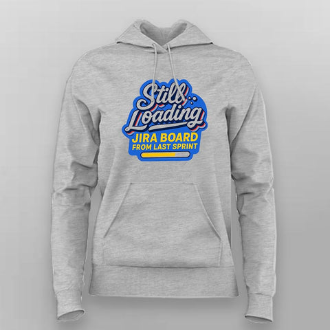 Still Loading Jira Board Hoodie For Women