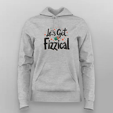 Let’s Get Fizzical Hoodie for Women – Online India Cool Tee