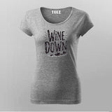 Wine Down T-Shirt for Women – Chill Tee Online India
