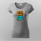 Toh Mai Kya Karu Hindi Slogan T-shirt For Women
