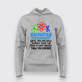 You Matter Until You Don’t T-Shirt For Women - Funny Science Lover