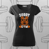 Sorry, I Can’t. I Have to Go to the Gym T-Shirt For Women