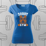 Sorry, I Can’t. I Have to Go to the Gym T-Shirt For Women