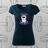 I Don’t Need to Go to the Gym T-Shirt For Women