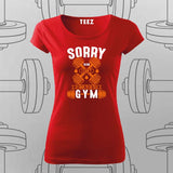 Sorry, I Can’t. I Have to Go to the Gym T-Shirt For Women