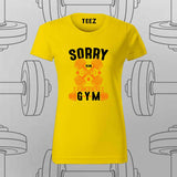 Sorry, I Can’t. I Have to Go to the Gym T-Shirt For Women