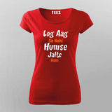 Log Aag Se Nahi Humse Jalte Hai T-Shirt For Women