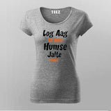 Log Aag Se Nahi Humse Jalte Hai T-Shirt For Women
