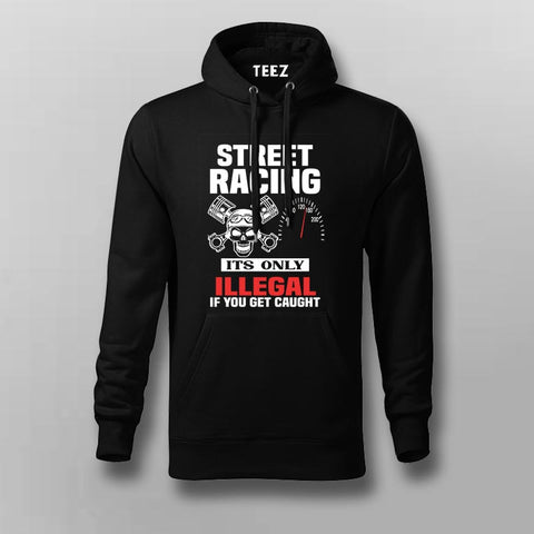 street racing it's only illegal if you get caught Hoodies For Men