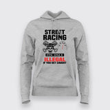 street racing it's only illegal if you get caught Hoodies For Women