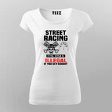 street racing it's only illegal if you get caught T-Shirt For Women