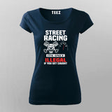 street racing it's only illegal if you get caught T-Shirt For Women