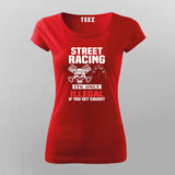 street racing it's only illegal if you get caught T-Shirt For Women
