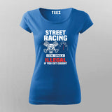 street racing it's only illegal if you get caught T-Shirt For Women
